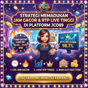 Strategi Memadukan Jam Gacor dan RTP Live Tinggi di Platform JCO69